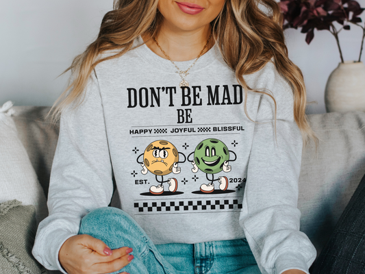 Don't Be Mad Be Happy - Joyful - Blissful Crewneck Sweatshirt